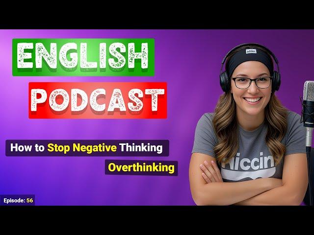 How to Stop Negative Thoughts & Overthinking | Podcast for English Learning #englishlearningpodcast