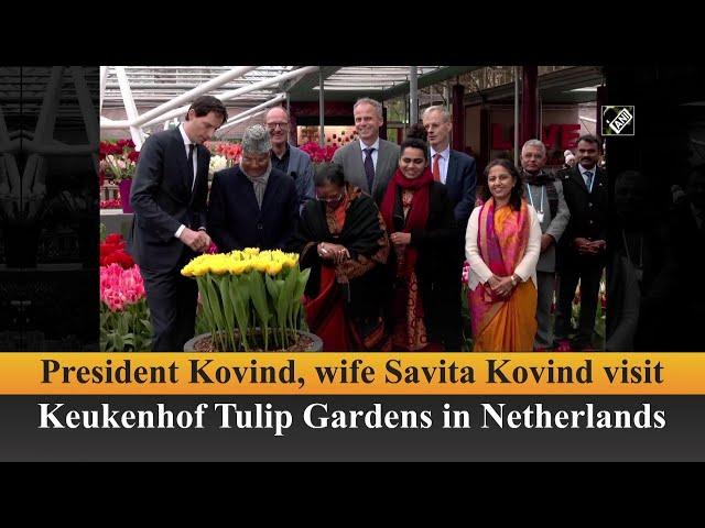 President Kovind, wife Savita Kovind visit Keukenhof Tulip Gardens in Netherlands