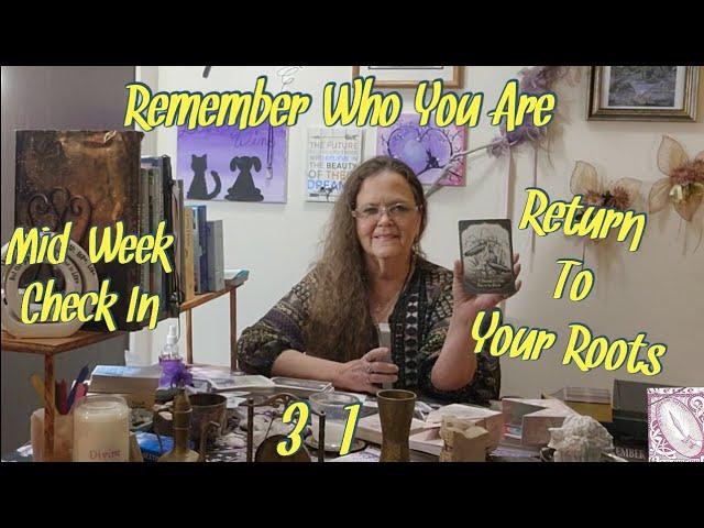 Mid-Week Check In 3-1 Remember Who Are, Return To Your Roots.