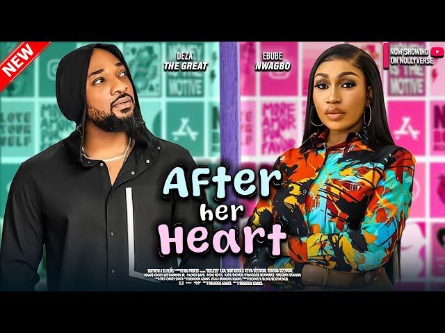 AFTER HER HEART - Ebube Nwagbo and Deza The Great - Latest Nigerian Nollywood Full Movies 2024