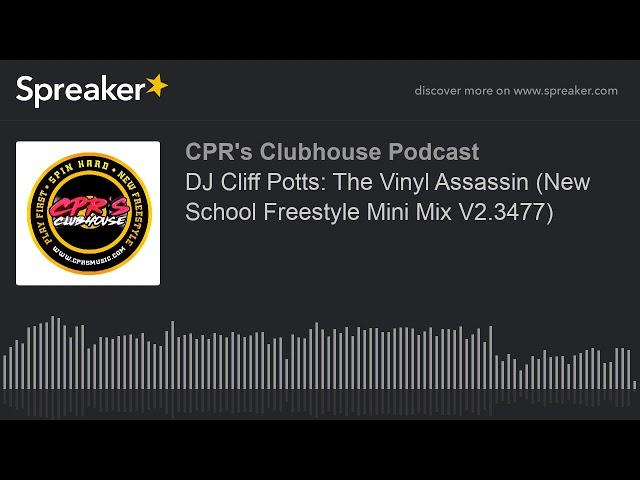 DJ Cliff Potts: The Vinyl Assassin (New School Freestyle Mini Mix V2.3477) (made with Spreaker)