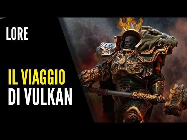 Warhammer 40000 - LORE ITA #54 - Il viaggio di Vulkan