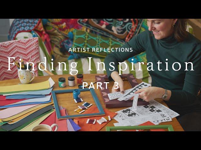 Artist Reflections | How To Find Inspiration | Part 3