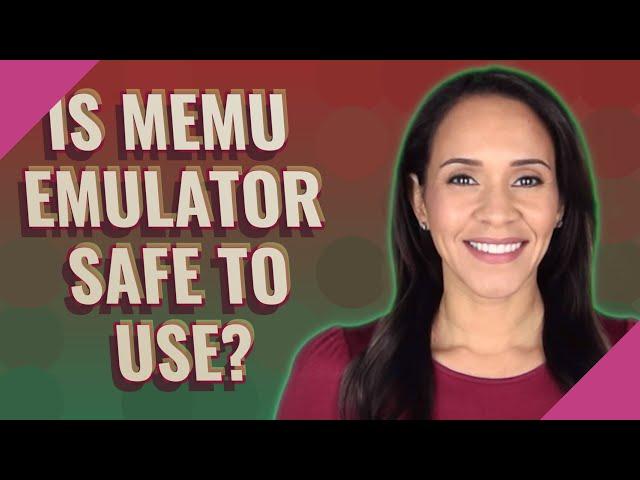 Is MEmu emulator safe to use?