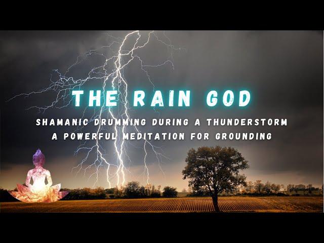 Shamanic Drumming during a Thunderstorm | Powerful Grounding Meditation | The Rain God