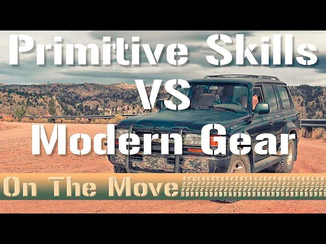 Primitive Skills Vs Modern Gear - On The Move