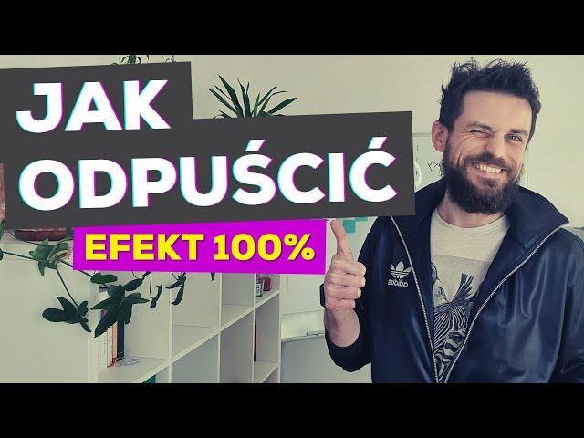 Jak odpuścić. Instrukcja krok po kroku.