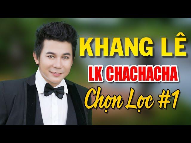 Liên khúc CHACHACHA Khang Lê  Liên khúc ChaChaCha Chọn lọc số 1 siêu hay