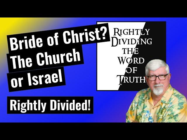 The Bride of Christ? The Church or Israel?