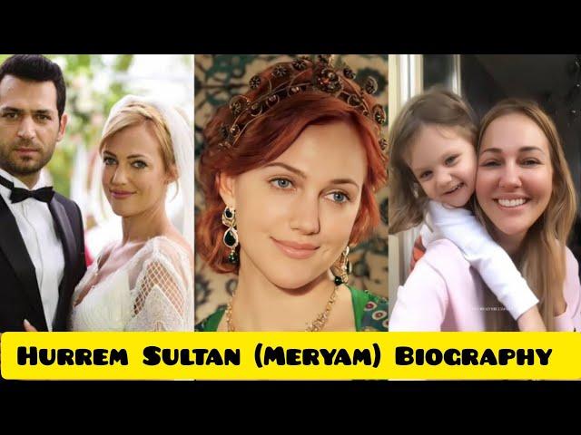 Meryam Uzerli (Hurrem Sultan) Biography - Family - Life Story - Drama - complete information