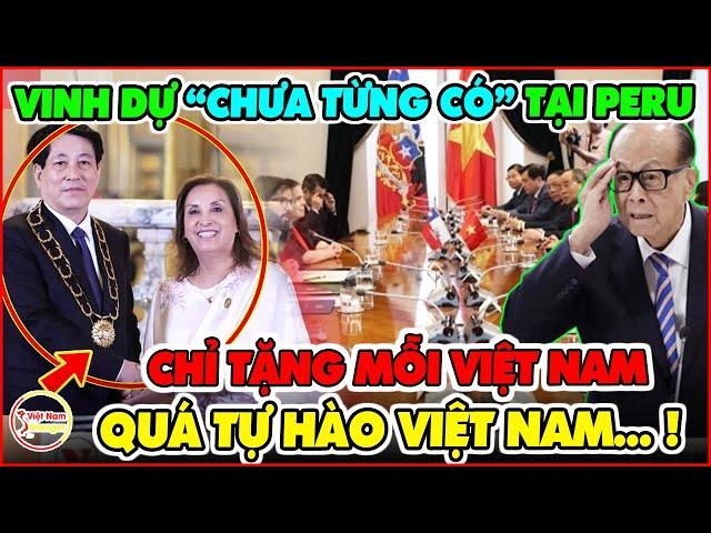 Tự Hào VN! Chủ Tịch Nước Lương Cường Nhận VINH DỰ CHƯA TỪNG CÓ Tại Peru Khiến CĐ Quốc Tế Ghen Tị