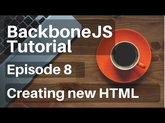 Backbone.js Tutorial - 8 - (Views) Creating New HTML Elements