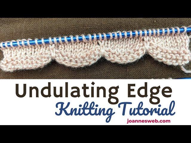 Undulating Edge Knitting Pattern Video Tutorial