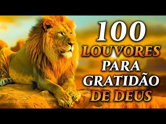 100 LOUVORES PARA GRATIDAO DE DEUS - TOP Músicas Gospel - Hinos Evangélicos