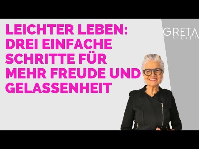 Leichter leben: 3 einfache Schritte für mehr Freude und Gelassenheit im Alltag - Greta-Silver.de