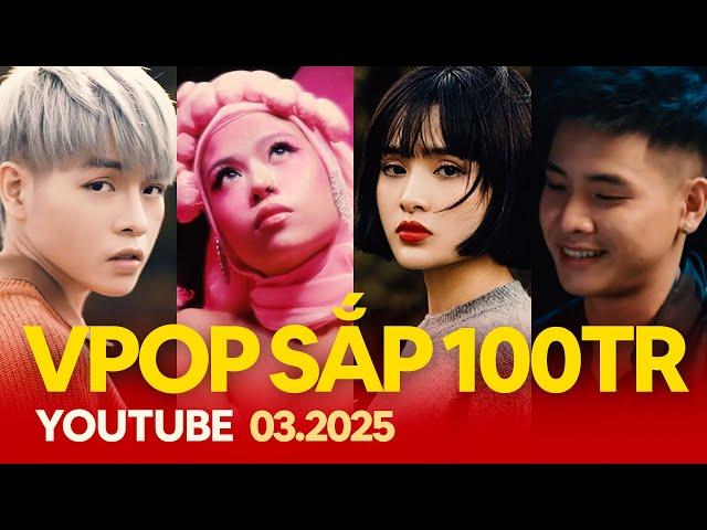 Top Nhạc Trẻ Việt Sắp Cán Mốc 100 Triệu View Trên Youtube (3.2025) | Vpop Gần 100M View