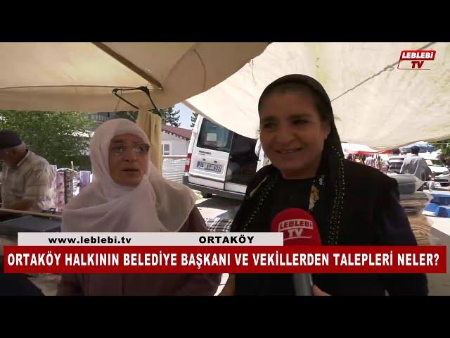 Ortaköy Halkının Belediye Başkanı Ve Vekillerden Talepleri Neler?