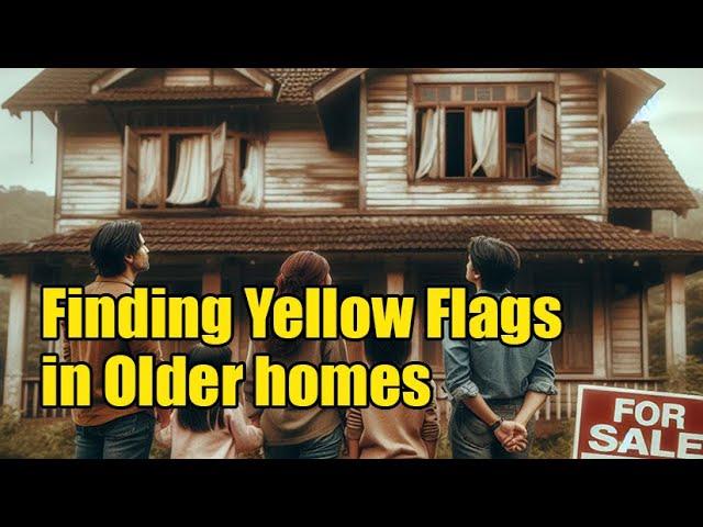 Buying an Older Home? Some Yellow Flags to look for.