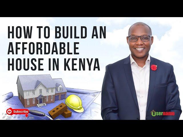 How to Build An Affordable House in Kenya
