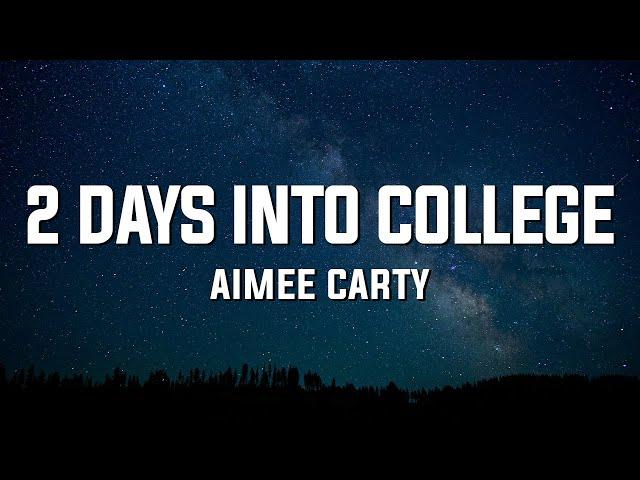 Aimee Carty - 2 days into college (Lyrics)