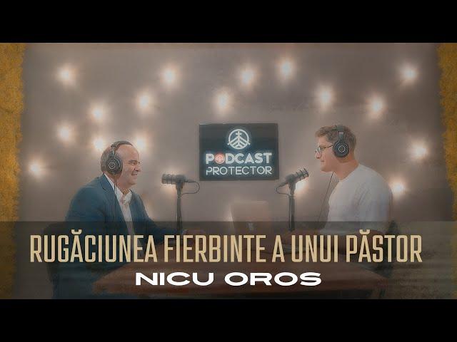 Podcast Protector | Rugăciunea fierbinte a unui păstor - NIcu Oros