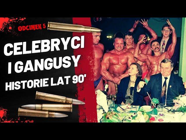 Jak Gangsterzy Tworzyli Kariery Gwiazd: Polska Mafia i Celebryci lat 90. | ODCINEK 5