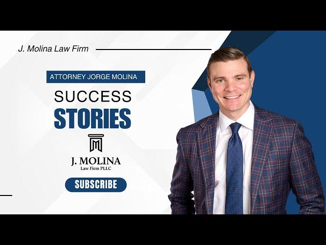 Success Stories- Attorney Molina | J. Molina Law Firm