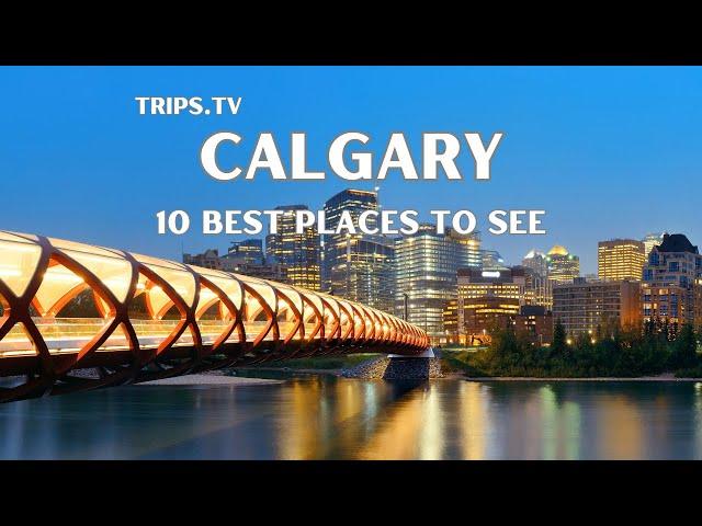 Calgary - Top 10 Places to See - Trips TV