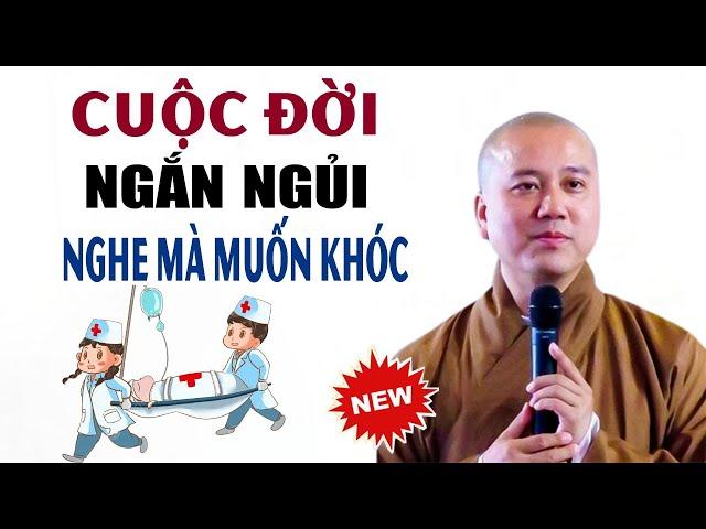 Cuộc Đời Vô Thường Ngắn Ngủi, thực sự xúc động khi nghe bài giảng này _ Thầy Thích Pháp Hòa #Mới