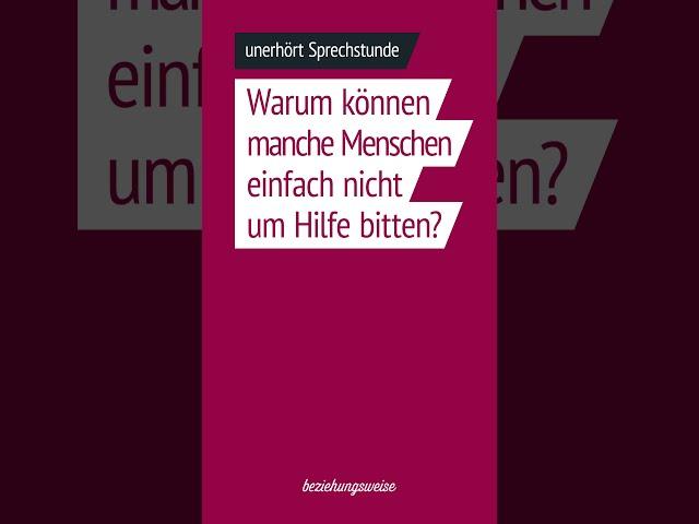 Warum können manche Menschen einfach nicht um Hilfe bitten - unerhört Sprechstunde Folge 39