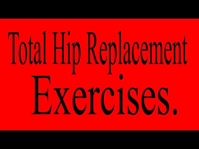 Total Hip Replacement Exercises.