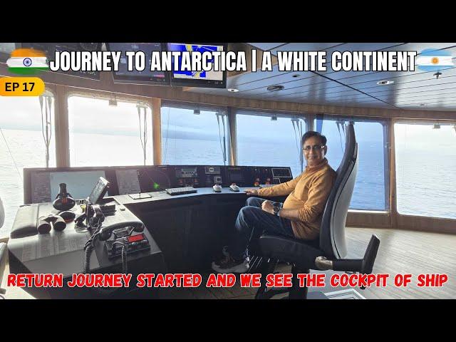 EP 17 | Return journey started and we see the cockpit of Ship | JOURNEY TO ANTARCTICA