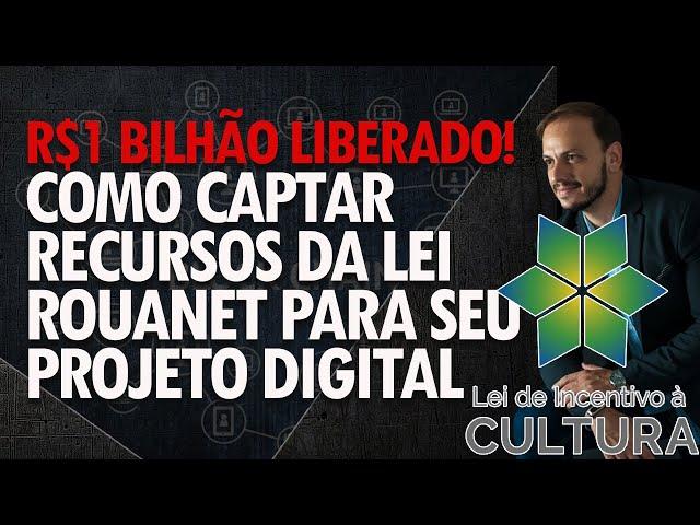 Como conseguir DINHEIRO para seu PROJETO DIGITAL com a Lei de Incentivo a cultura ROUANET! (2023)