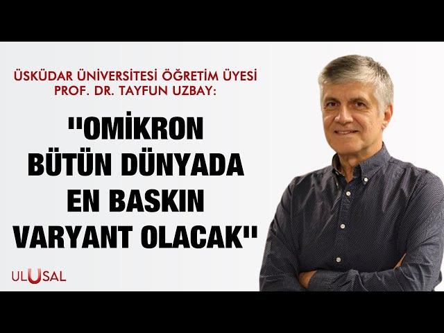 Üsküdar Üni. Öğretim Üyesi Prof. Dr. Tayfun Uzbay: Omikron bütün dünyada en baskın varyant olacak