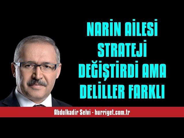 ABDULKADİR SELVİ: NARİN AİLESİ STRATEJİ DEĞİŞTİRDİ AMA DELİLLER FARKLI - SESLİ MAKALE DİNLE