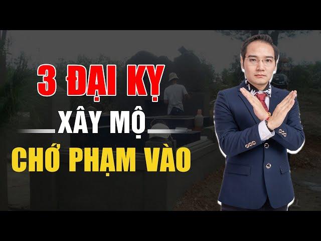 Xây lăng mộ, CẤM phạm vào 3 KIÊNG KỴ này, nhà nào cũng phải nhớ.