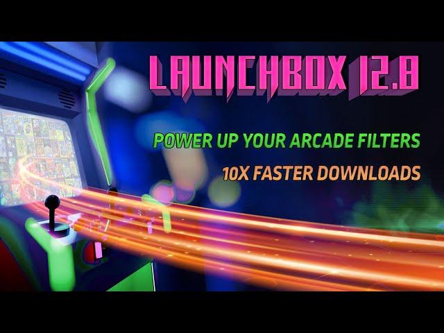 LaunchBox 12.8 - Power Up Your Arcade Filters, 10X Faster Media Downloads