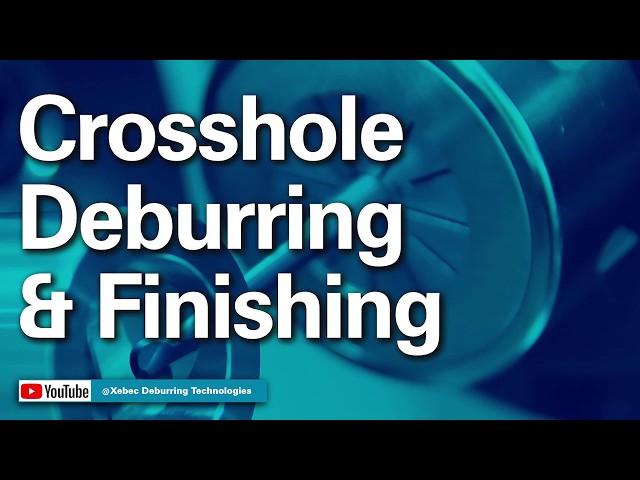 Crosshole Deburring & Finishing