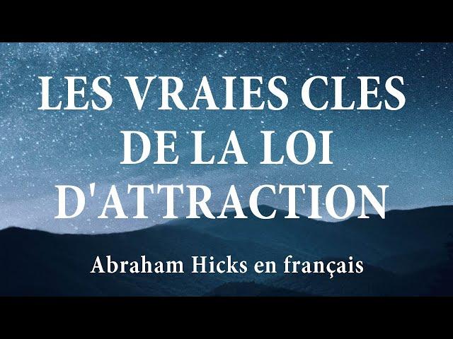 Les vraies clés de la loi d'attraction, le meilleur sur l'Abondance d'Abraham Hicks en français.