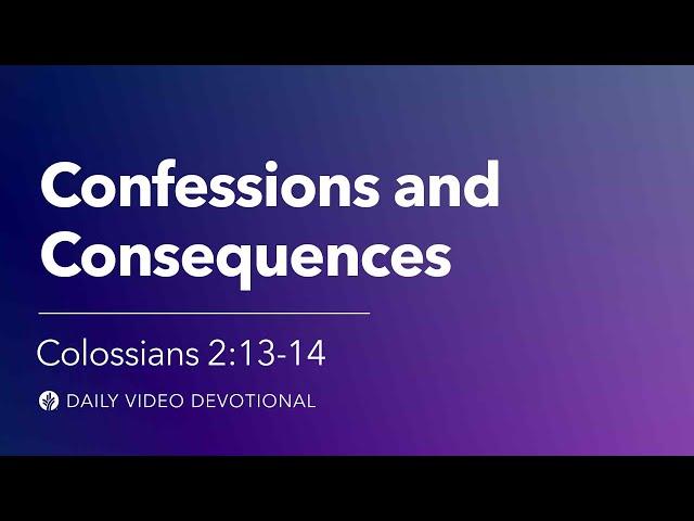 Confessions and Consequences | Colossians 2:13–14 | Our Daily Bread Video Devotional