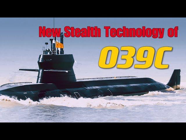 The world's first stealth submarine in service, China's latest 039C stealth design