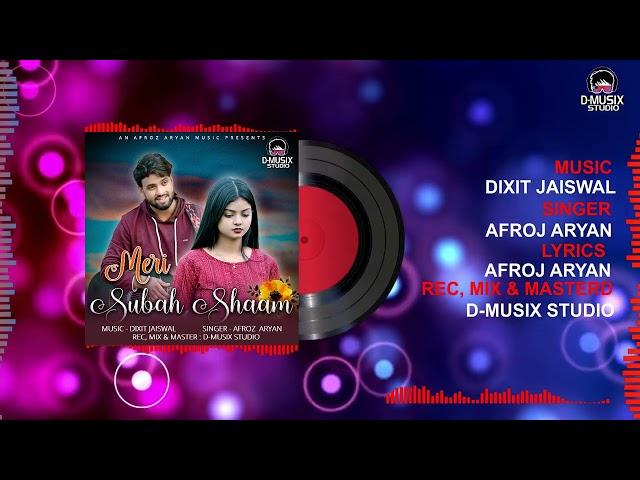 Meri Subah Shaam || One Sided Love Story Song || Afroz Aryan. | Dixit Jaiswal | D-Musix Studio