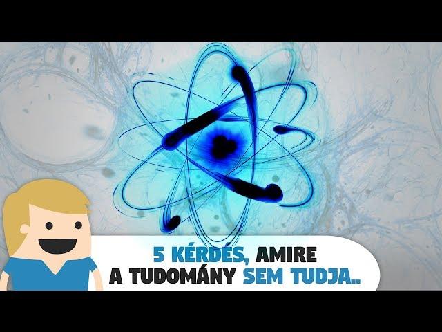 5 Kérdés, amire a tudomány Nem Tud válaszolni!