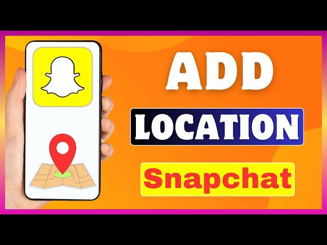 How To Add Location On Snapchat | Insert Location In Snapchat Snap