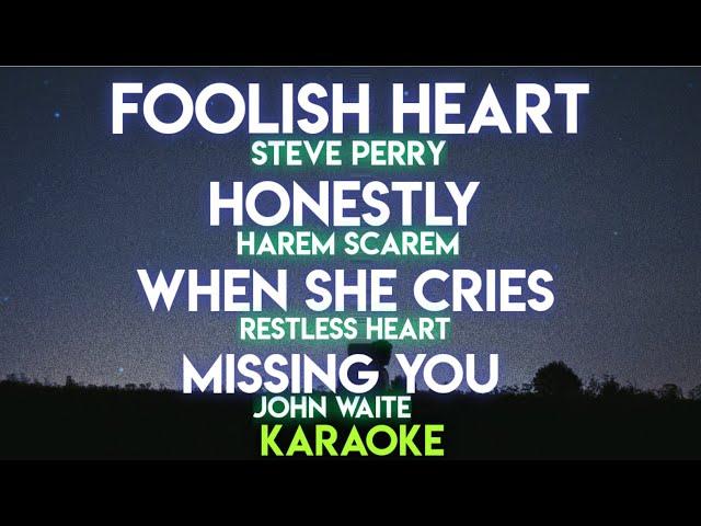 FOOLISH HEART - STEVE PERRY | HONESTLY - HAREM SCAREM | WHEN SHE CRIES | MISSING YOU - JOHN WAITE