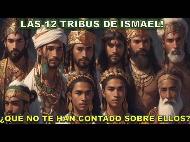 LAS 12 TRIBUS DE ISMAEL | ¿Qué no te han contado sobre ellas?  Explicación de los misterios bíblicos