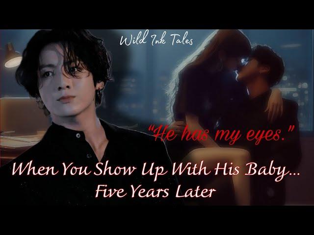 jk ff | When You Show Up With His Baby… Five Years Later | jungkook ff bts ff
