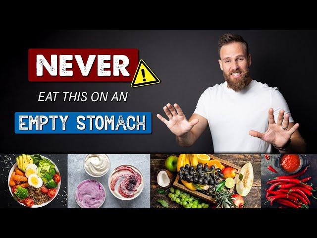 7 FOODS you need to AVOID on an EMPTY STOMACH || Health Tips for Men