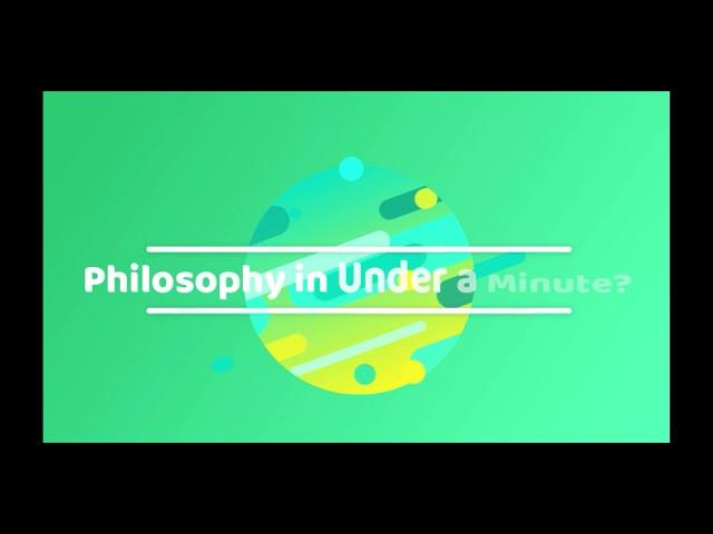 Philosophy in Under a Minute?