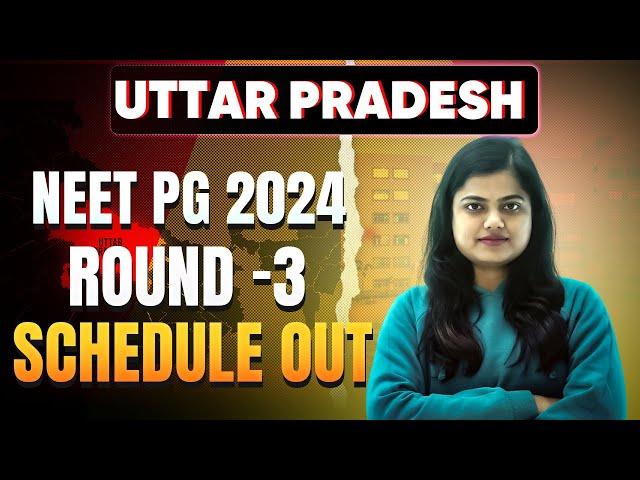 Uttar Pradesh NEET PG 2024 Round 3 Counseling Schedule Declared | Important Dates & Updates !!